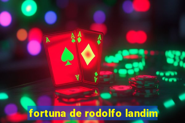 fortuna de rodolfo landim