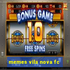 memes vila nova fc