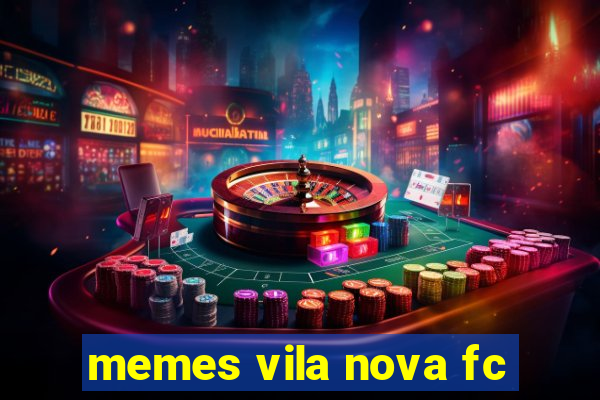 memes vila nova fc