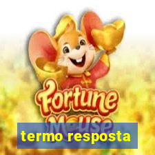 termo resposta