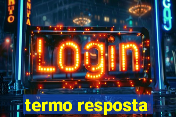 termo resposta