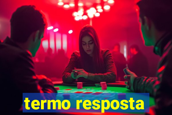 termo resposta