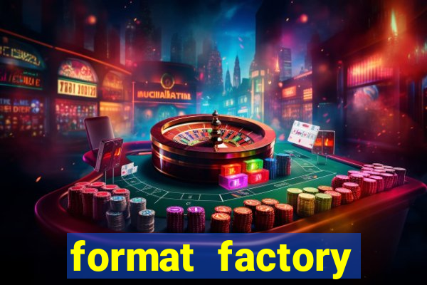 format factory windows 7