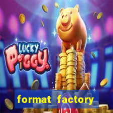 format factory windows 7