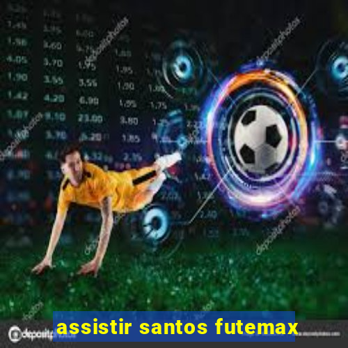 assistir santos futemax