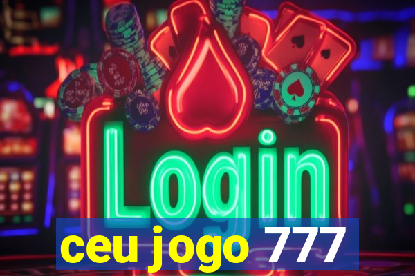 ceu jogo 777