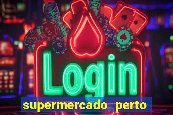 supermercado perto de mim