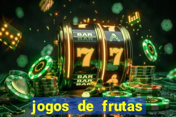 jogos de frutas para ganhar dinheiro