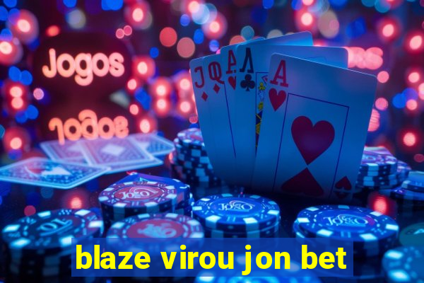 blaze virou jon bet