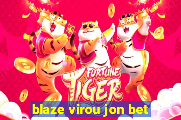 blaze virou jon bet