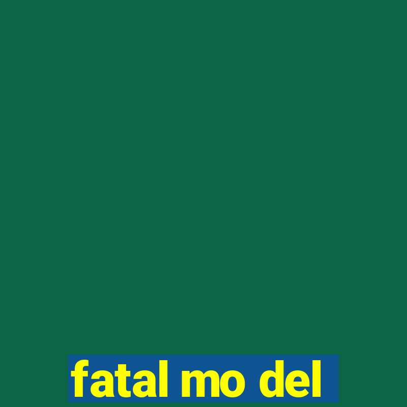 fatal mo del