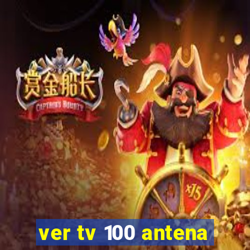 ver tv 100 antena