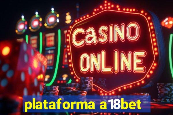 plataforma a18bet