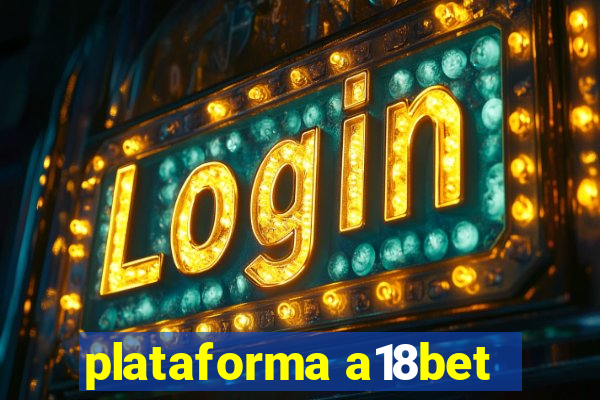 plataforma a18bet