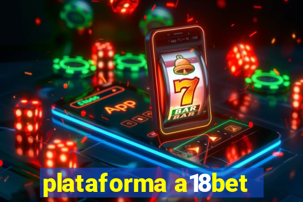 plataforma a18bet