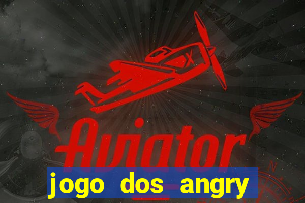 jogo dos angry birds rio