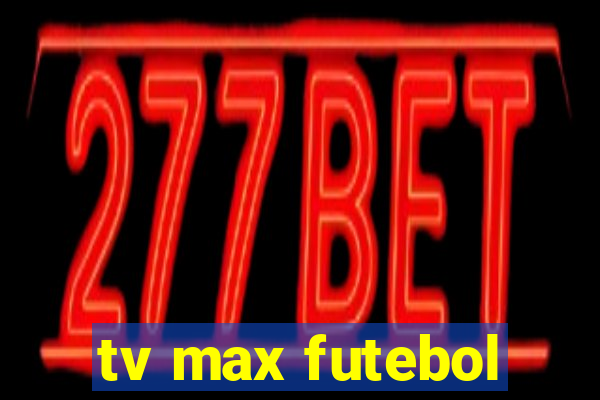 tv max futebol