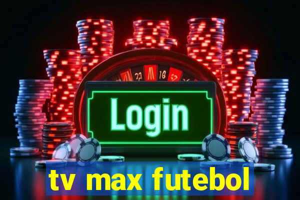 tv max futebol