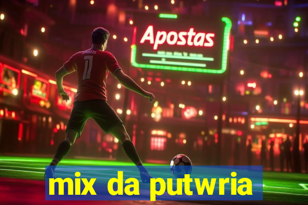 mix da putwria