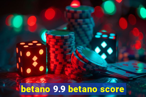 betano 9.9 betano score