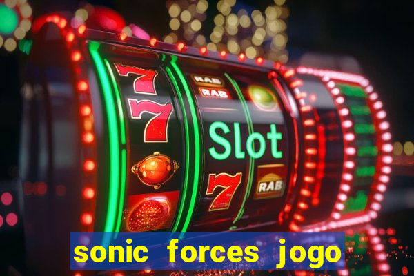 sonic forces jogo de corrida dinheiro infinito