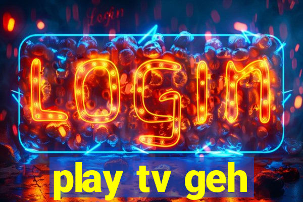 play tv geh