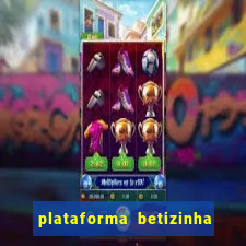 plataforma betizinha é confiável