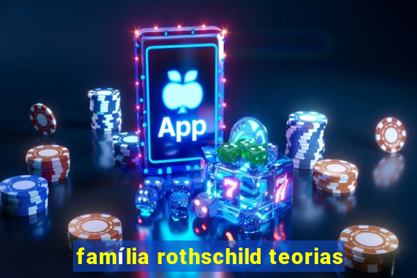 família rothschild teorias