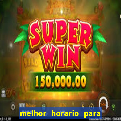 melhor horario para jogar bet7k