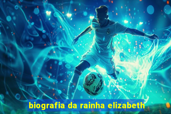 biografia da rainha elizabeth