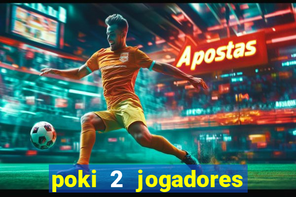 poki 2 jogadores fogo e água