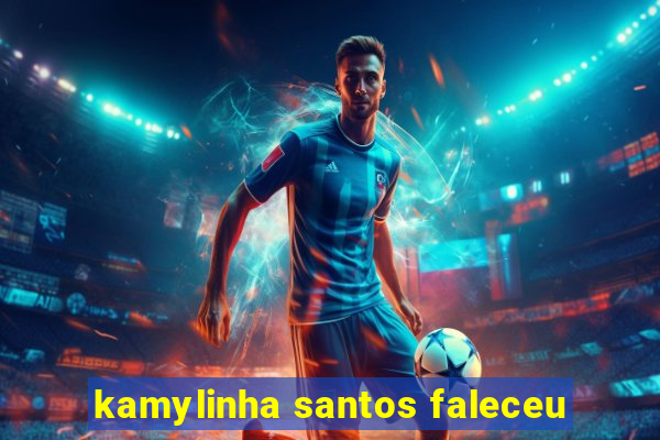 kamylinha santos faleceu