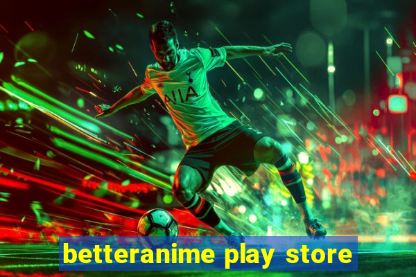 betteranime play store