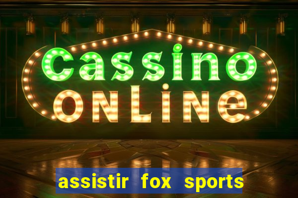 assistir fox sports 2 ao vivo