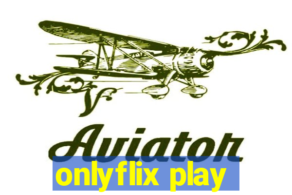 onlyflix play