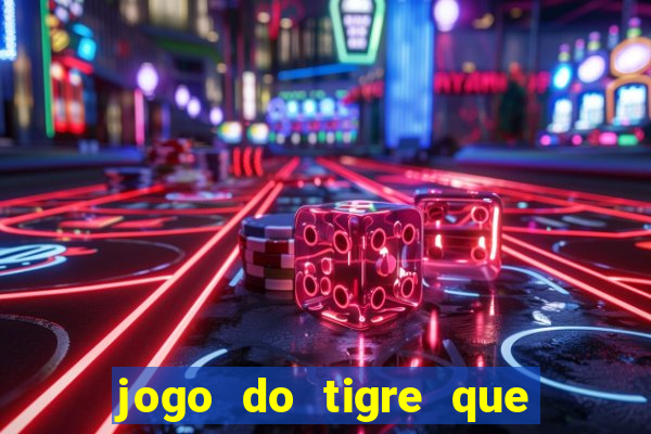 jogo do tigre que paga dinheiro de verdade