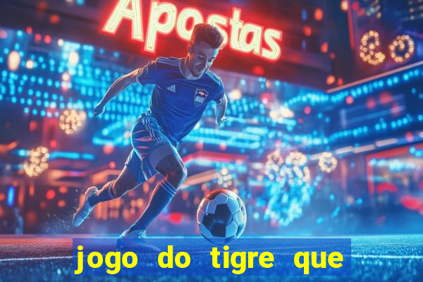 jogo do tigre que paga dinheiro de verdade