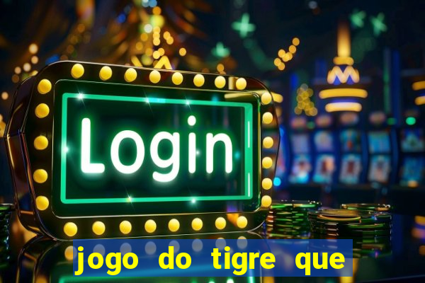 jogo do tigre que paga dinheiro de verdade