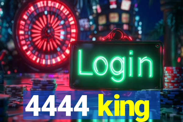 4444 king