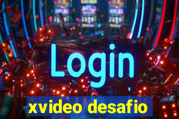 xvideo desafio