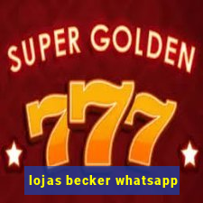 lojas becker whatsapp