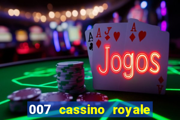 007 cassino royale filme completo em portugues