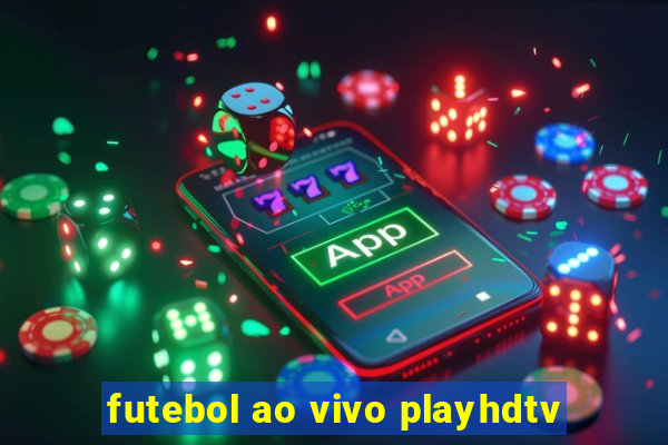 futebol ao vivo playhdtv