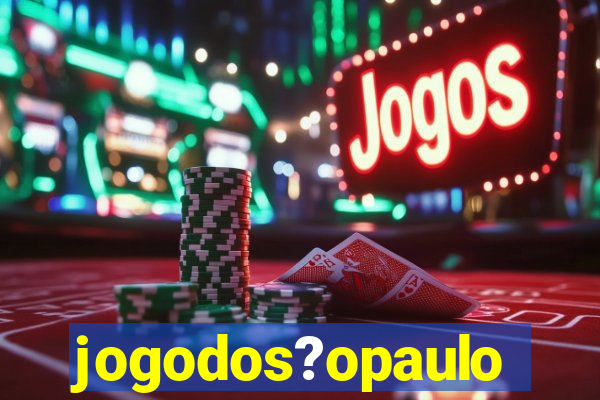 jogodos?opaulo