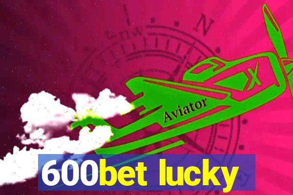 600bet lucky