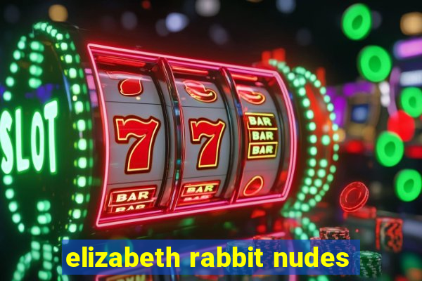 elizabeth rabbit nudes