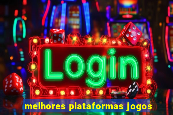 melhores plataformas jogos