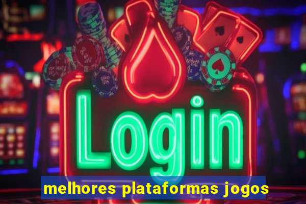 melhores plataformas jogos