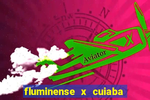 fluminense x cuiaba ao vivo