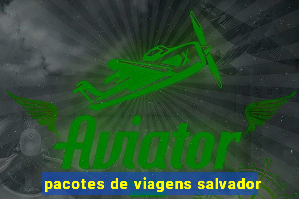 pacotes de viagens salvador